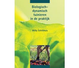 Biologisch-dynamisch tuinieren in de praktijk, Willy Schilthuis, Christofoor 2013, paperback 205p